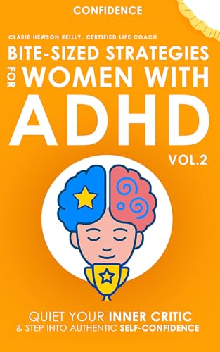 Bite-Sized Strategies for Women with ADHD Vol. 2 - CONFIDENCE: Quiet Your Inner Critic and Step Into Authentic Strength (Kindle Edition)