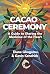Cacao Ceremony: A Guide to ...