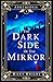 The Dark Side of the Mirror...