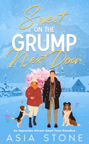 Sweet On The Grump Next Door: An Opposites Attract Small Town Romance (Kindle Edition)