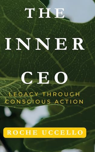 The Inner CEO: Legacy Through Conscious Action: Lead with Purpose. Live with Integrity. Leave a Legacy that Matters (Hardcover)