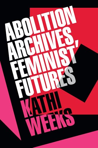 Abolition Archives, Feminist Futures (Hardcover)
