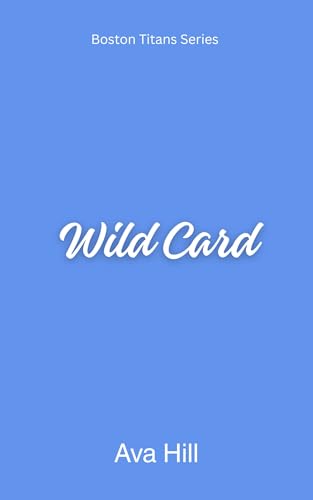 Wild Card: A Spicy Grumpy Sunshine Hockey Romance (Boston Titans Book 2)