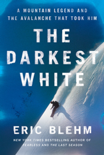 The Darkest White: A Mountain Legend and the Avalanche That Took Him – An Inspiring Biography of World Champion Snowboarder Craig Kelly and the 2003 Durrand Glacier Tragedy