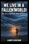 We Live in a Fallen World by Lance Dickson