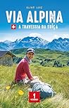 Via Alpina: A travessia da Suíça (Portuguese Edition) Via Alpina: A travessia da Suíça (Portuguese Edition)