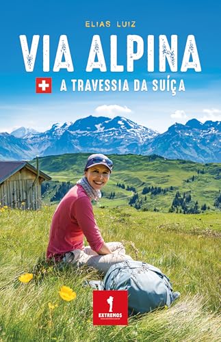 Via Alpina: A travessia da Suíça (Portuguese Edition)