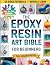 The Epoxy Resin Art Bible for Beginners by Harper Brightwell