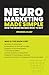Neuromarketing Made Simple:...