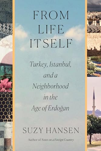 From Life Itself: Turkey, Istanbul, and a Neighborhood in the Age of Erdoğan (Hardcover)