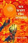 We Wept Till Sunrise