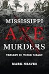Mississippi Axe Murders by Mark Neaves