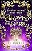 Brave the Dark (Light of Fa...