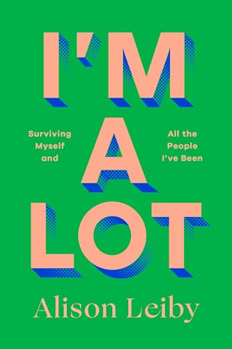 I'm a Lot: Surviving Myself and All the People I've Been (Hardcover)