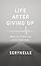 LIFE AFTER GIVING UP: What ...
