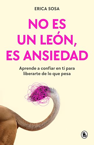 No es un león, es ansiedad: Aprende a confiar en ti para liberarte de lo que pesa (Spanish Edition)