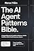 The AI Agent Patterns Bible: A Practical Blueprint for Scalable Architectures, Reliable Workflows & Real-World Autonomous Systems