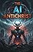 The AI Antichrist by Christian Word Ministries