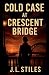 Cold Case at Crescent Bridge by J L Stiles