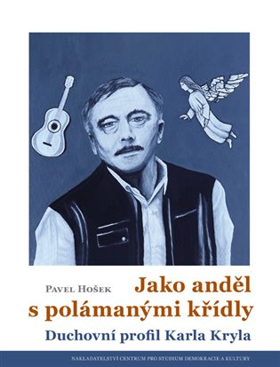Jako anděl s polámanými křídly: Duchovní profil Karla Kryla