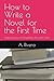 How to Write a Novel for th...