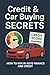 Credit & Car Buying Secrets