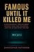 Famous Until It Killed Me: ...