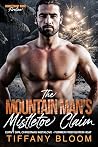 The Mountain Man's Mistletoe Claim by Tiffany Bloom The Mountain Man's Mistletoe Claim by Tiffany Bloom