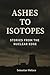 Ashes To Isotopes by Sebastian Wallace