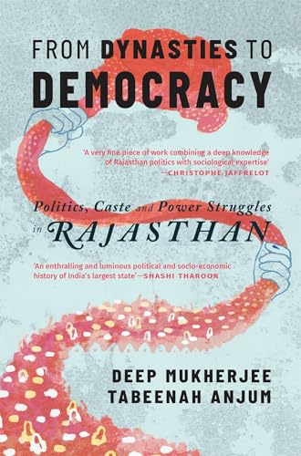 From Dynasties to Democracy: Politics, Caste and Power Struggles in Rajasthan (Kindle Edition)