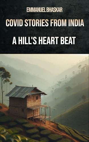 COVID Stories from India: A Hill's Heart Beat (Kindle Edition)