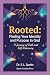 ROOTED: Finding Your Identity and Purpose in God