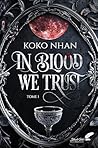 In blood we trust  by Koko Nhan