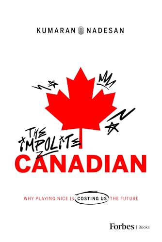 The Impolite Canadian: Why Playing Nice Is Costing Us the Future (Hardcover)