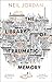 The Library of Traumatic Memory by Neil Jordan The Library of Traumatic Memory by Neil Jordan