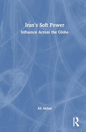 Iran's Soft Power: Influence Across the Globe (Hardcover)