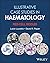 Illustrative Case Studies in Haematology: Red Cell Riddles