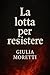 La Lotta Per Resistere