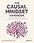 The Causal Mindset Handbook: A practical guide to the science of cause and effect for evidence-based decision making