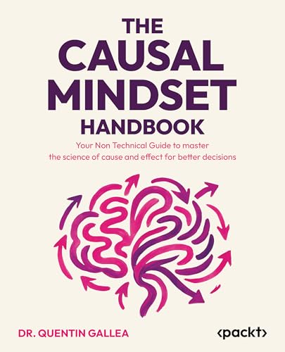 The Causal Mindset Handbook: A practical guide to the science of cause and effect for evidence-based decision making (Kindle Edition)