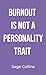 BURNOUT IS NOT A PERSONALIT...
