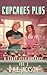 Cupcakes Plus: A YA Sweet M...