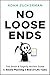 No Loose Ends: The Smart & Slightly Morbid Guide to Estate Planning & End-of-Life Tasks