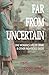 Far From Uncertain by Teddy Jones Far From Uncertain by Teddy Jones
