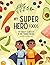 My SuperHero Foods by Haley Scheich