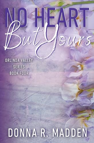 No Heart But Yours: A Protective Hero, He Falls First, Small Town Romance (Orlinda Valley)
