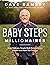 Baby Steps Millionaires: How Ordinary People Built Extraordinary Wealth-- and How You Can Too