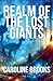 Realm of the Lost Giants by Caroline Brooks