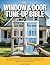 The Window & Door Tune-Up Bible: The Ultimate Reference for Identifying Rot, Replacing Worn Mechanisms, and Sealing Gaps to Extend the Lifespan and Value ... (The Essential Do-It-Yourself Bibles)