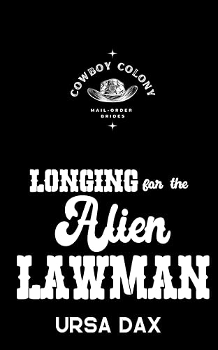 Longing for the Alien Lawman (Cowboy Colony Mail-Order Brides Book 8)
